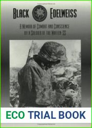 Black Edelweiss: A Memoir of Combat and Conscience by a Soldier of the Waffen-SS
