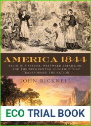 America 1844: Religious Fervor, Westward Expansion, and the Presidential Election That Transformed the Nation