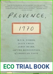 Provence, 1970: M.F.K. Fisher, Julia Child, James Beard, and the Reinvention of American Taste