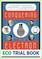 Conquering the Electron: The Geniuses, Visionaries, Egomaniacs, and Scoundrels Who Built Our Electronic Age