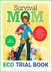 Survival Mom: How to Prepare Your Family for Everyday Disasters and Worst-Case Scenarios