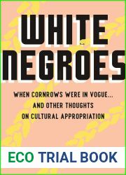 White Negroes: When Cornrows Were in Vogue … and Other Thoughts on Cultural Appropriation