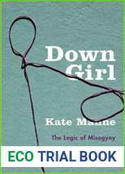 Down Girl: The Logic of Misogyny