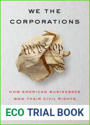 We the Corporations: How American Businesses Won Their Civil Rights