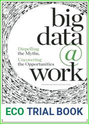 Big data @ work : dispelling the myths, uncovering the opportunities