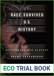 How Race Survived US History: From Settlement and Slavery to the Obama Phenomenon