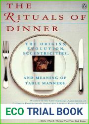 The Rituals of Dinner: The Origins, Evolution, Eccentricities and Meaning of Table Manners