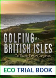 Golfing the British Isles: The Weekend Warrior|s Companion