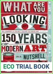 What Are You Looking At?: 150 Years of Modern Art in a Nutshell