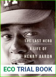 The Last Hero: A Life of Henry Aaron