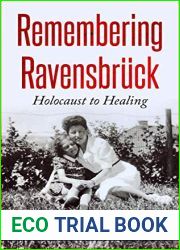 Remembering Ravensbruck: From Holocaust to Healing (Holocaust Survivor Memoirs World War II)