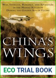 China|s Wings: War, Intrigue, Romance, and Adventure in the Middle Kingdom During the Golden Age of Flight