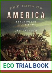The Idea of America: Reflections on the Birth of the United States