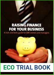 Raising Finance For Your Business: A nuts and bolts guide for SME owners and managers