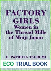 Factory Girls: Women in the Thread Mills of Meiji Japan