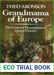Grandmama of Europe: The Crowned Descendants of Queen Victoria