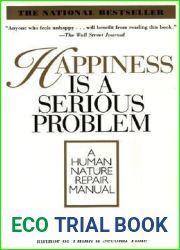 Happiness Is a Serious Problem: A Human Nature Repair Manual