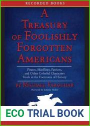 Treasury of Foolishly Forgotten Americans: Pirates, Skinflints, Patriots, and Other Colorful Characters Stuck in the Footnotes of History