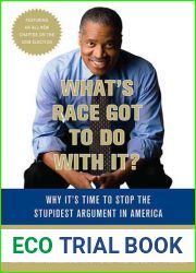 What|s Race Got to Do with It?: Why It|s Time to Stop the Stupidest Argument in America