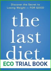 The Last Diet: Discover the Secret to Losing Weight - For Good