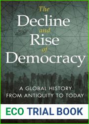 The Decline and Rise of Democracy: A Global History from Antiquity to Today (The Princeton Economic History of the Western World, 126)