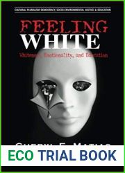 Feeling White: Whiteness, Emotionality, and Education (Cultural Pluralism, Democracy, Socio-environmental Justice and Education, 2)