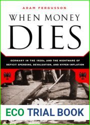 When Money Dies: The Nightmare of Deficit Spending, Devaluation, and Hyperinflation in Weimar Germany