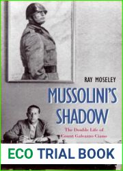 Mussolini|s Shadow: The Double Life of Count Galeazzo Ciano