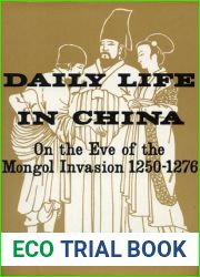 Daily Life in China on the Eve of the Mongol Invasion, 1250-1276