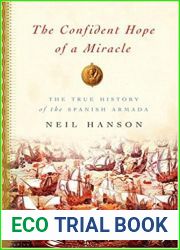 The Confident Hope of a Miracle: The True History of the Spanish Armada