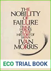 The Nobility of Failure: Tragic Heroes in the History of Japan