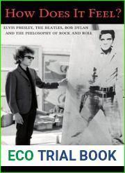 How Does It Feel?: Elvis Presley, The Beatles, Bob Dylan, and the Philosophy of Rock and Roll