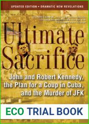 Ultimate Sacrifice: John and Robert Kennedy, the Plan for a Coup in Cuba, and the Murder of JFK