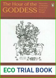 The Hour of the Goddess: Memories of Women, Food, and Ritual in Bengal