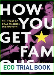 How You Get Famous: Ten Years of Drag Madness in Brooklyn