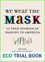 We Wear the Mask: 15 Stories of Passing in America
