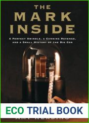 The Mark Inside: A Perfect Swindle, a Cunning Revenge, and a Small History of the Big Con