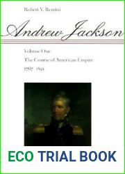 Andrew Jackson: The Course of American Empire, 1767-1821. Vol. 1