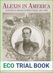 Alexis in America: A Russian Grand Duke|s Tour, 1871-1872