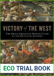 Victory of the West: The Great Christian-Muslim Clash at the Battle of Lepanto