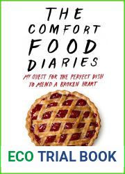 The Comfort Food Diaries: My Quest for the Perfect Dish to Mend a Broken Heart