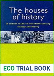 The Houses of History : A Critical Reader in Twentieth-Century History and Theory