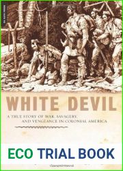 White Devil: A True Story of War, Savagery And Vengeance in Colonial America