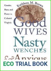 Good Wives, Nasty Wenches, and Anxious Patriarchs: Gender, Race, and Power in Colonial Virginia