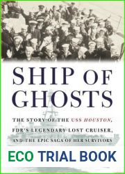 Ship of Ghosts: The Story of the USS Houston, FDR|s Legendary Lost Cruiser, and the Epic Saga of Her Survivors