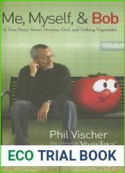 Me, Myself and Bob: A True Story About God, Dreams, and Talking Vegetables