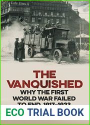 The Vanquished: Why the First World War Failed to End, 1917-1923