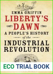 Liberty|s Dawn: A People|s History of the Industrial Revolution