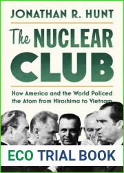 The Nuclear Club: How America and the World Policed the Atom from Hiroshima to Vietnam