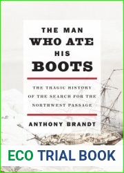 The Man Who Ate His Boots: The Tragic History of the Search for the Northwest Passage
